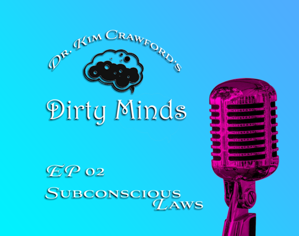 Dr. Kim Crawford's Dirty Minds EP 02 Subconscious Laws