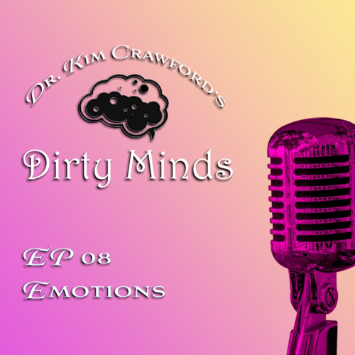 Dr. Kim Crawford's Dirty Minds PDCST 08 Emotions