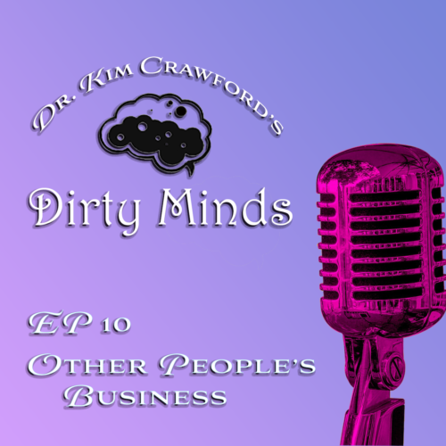 Dr. Kim Crawford's Dirty Minds Ep 10 Other People's Business
